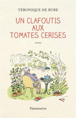 Notre Bibliothèque : coup de cœur pour un roman de Véronique de Bure « Un Clafoutis aux Tomates Cerises »