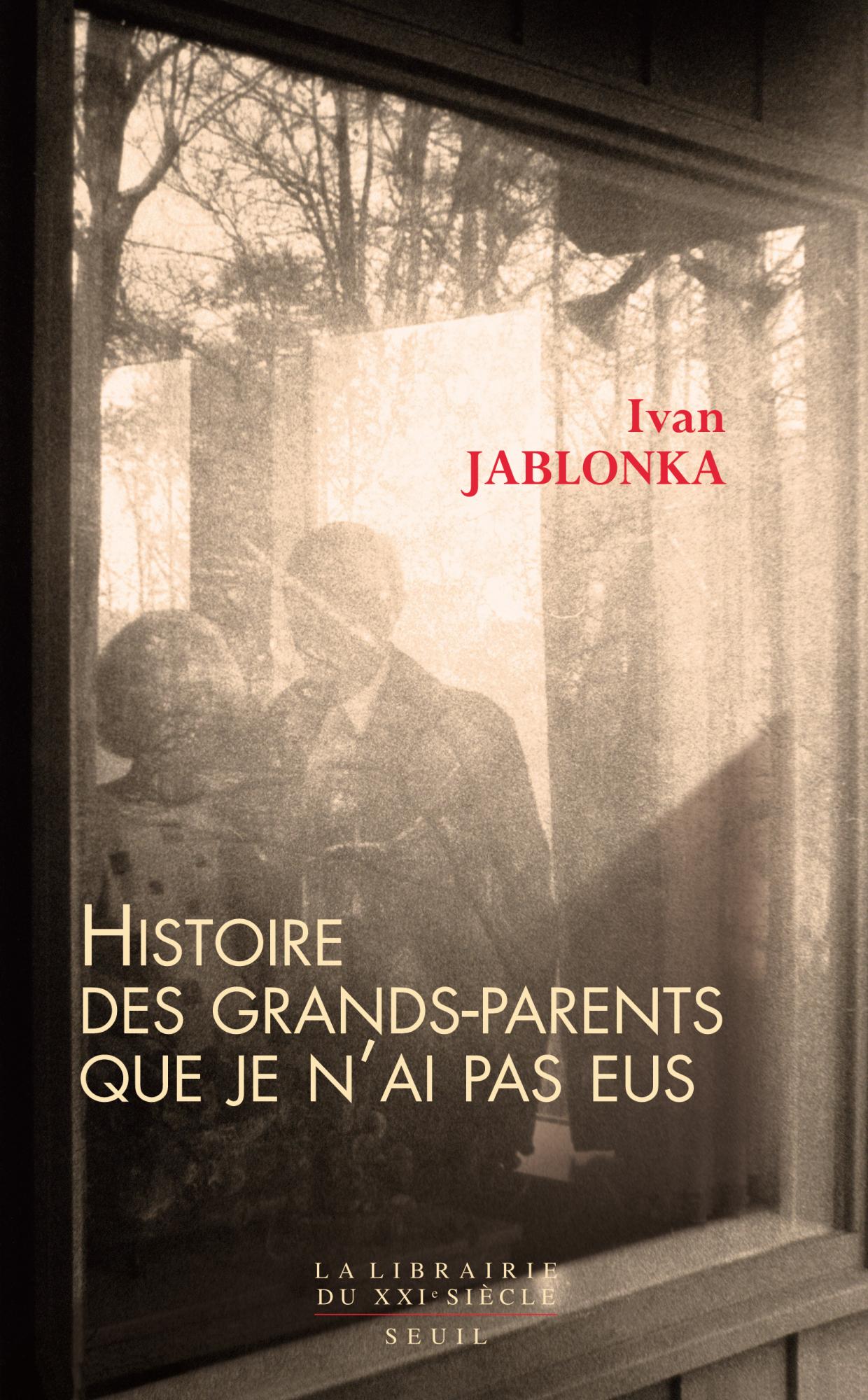 Idée lecture Ivan Jablonka  » Histoire des grands-parents que je n’ai pas eus »