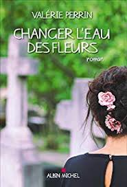 Lecture – on a aimé : « Changer l’eau des fleurs » de Valérie PERRIN